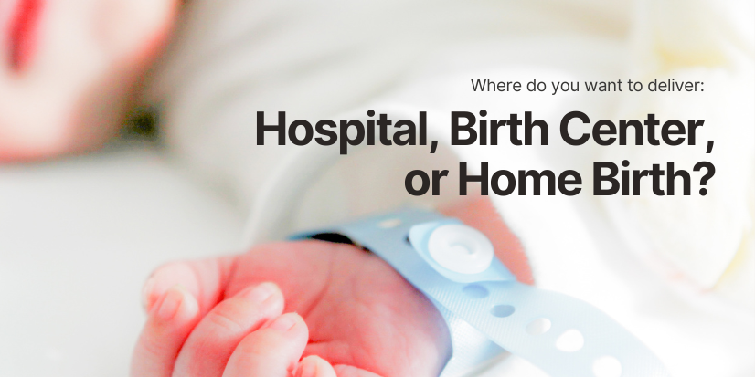 newborn baby with overlay text 'hospital, birth center, or home birth?'