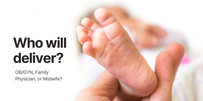 Newborn baby with overlay text 'who will deliver your baby? OB/GYN, Family Medicine Physician, or Midwife?'